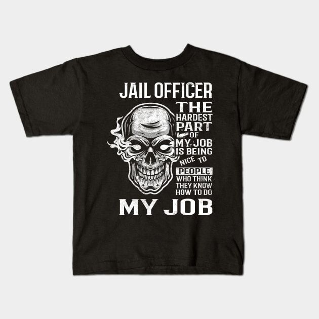 Jail Officer T Shirt - The Hardest Part Gift 2 Item Tee Kids T-Shirt by candicekeely6155